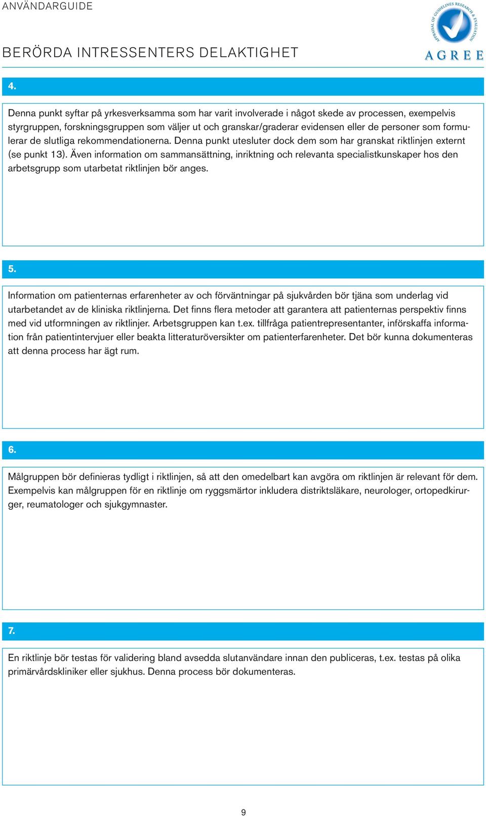 som formulerar de slutliga rekommendationerna. Denna punkt utesluter dock dem som har granskat riktlinjen externt (se punkt 13).