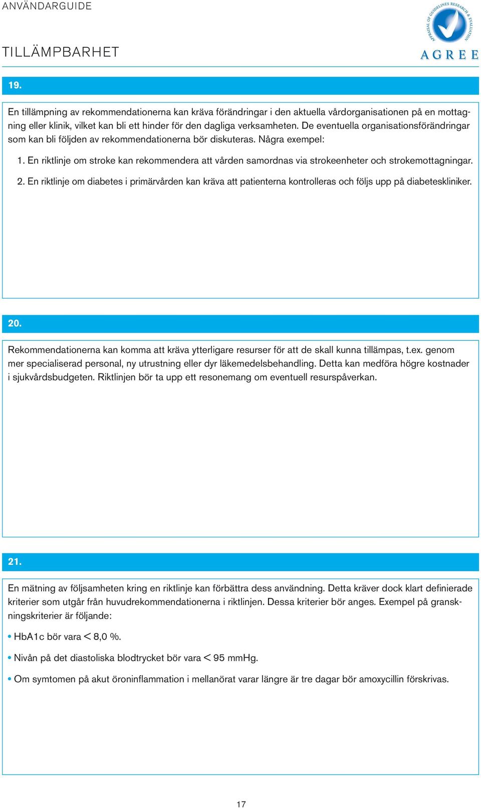 De eventuella organisationsförändringar som kan bli följden av rekommendationerna bör diskuteras. Några exempel: 1.