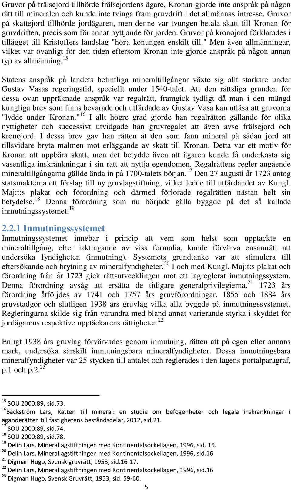 Gruvor på kronojord förklarades i tillägget till Kristoffers landslag "höra konungen enskilt till.