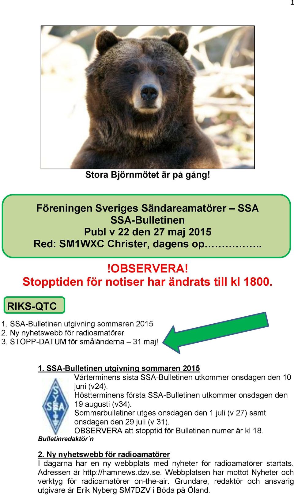 Höstterminens första SSA-Bulletinen utkommer onsdagen den 19 augusti (v34). Sommarbulletiner utges onsdagen den 1 juli (v 27) samt onsdagen den 29 juli (v 31).