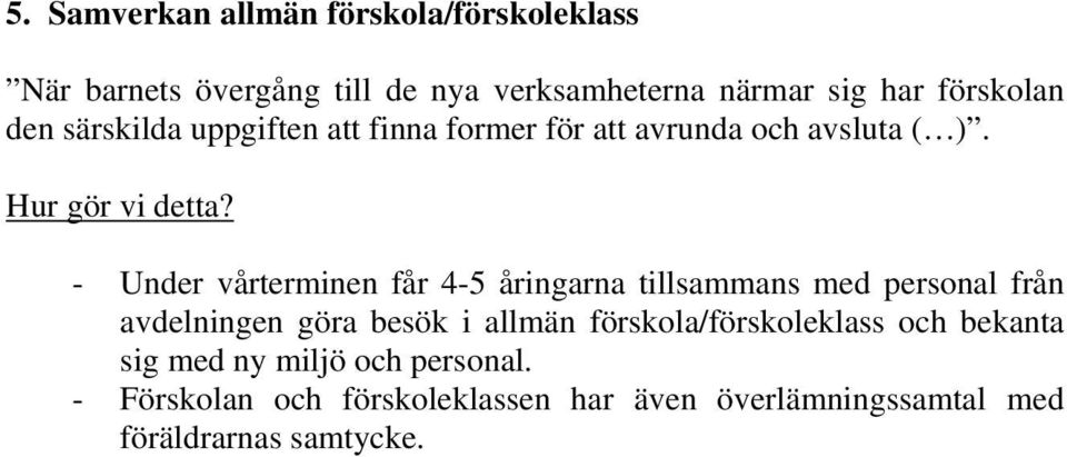 - Under vårterminen får 4-5 åringarna tillsammans med personal från avdelningen göra besök i allmän