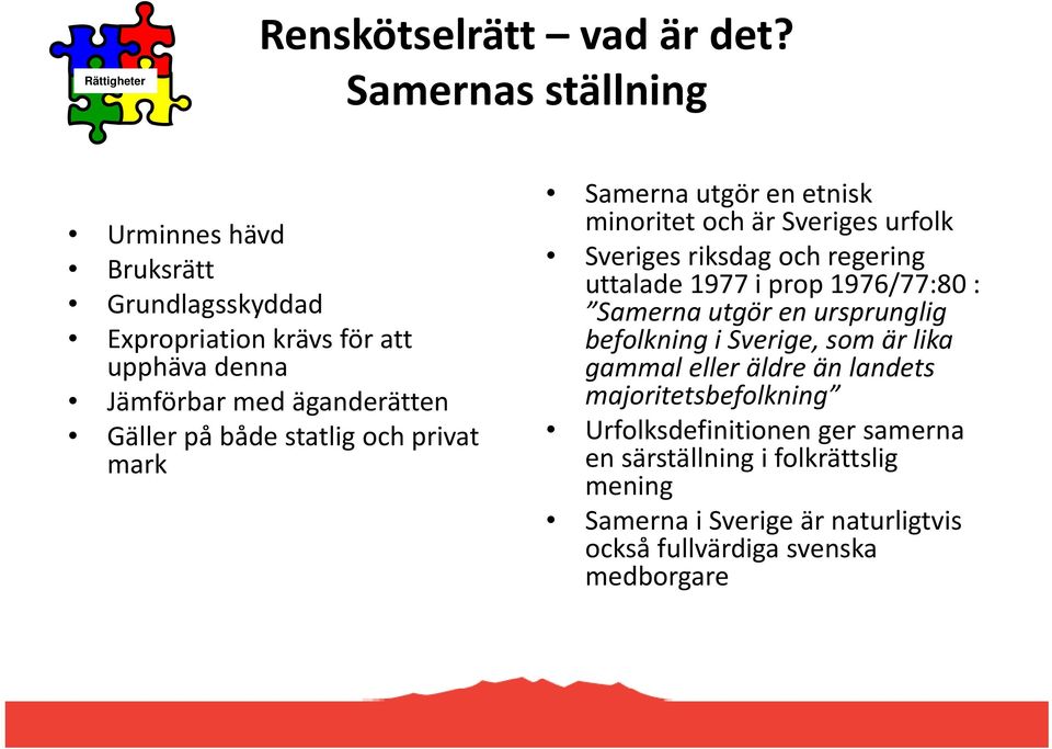 statlig och privat mark Samerna utgör en etnisk minoritet och är Sveriges urfolk Sveriges riksdag och regering uttalade 1977 i prop 1976/77:80 :