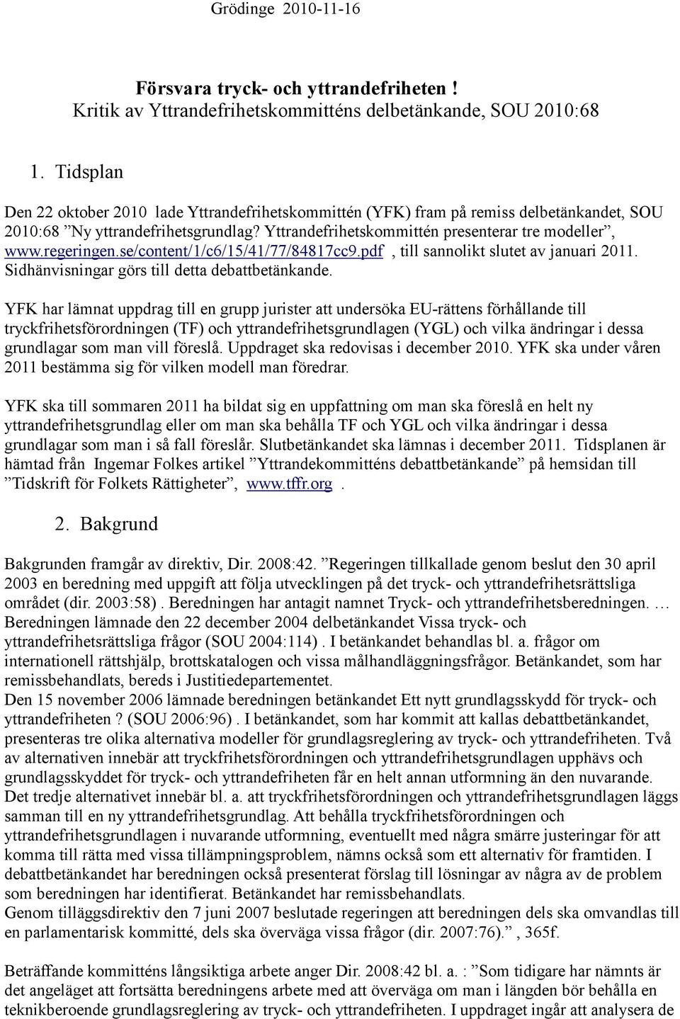 regeringen.se/content/1/c6/15/41/77/84817cc9.pdf, till sannolikt slutet av januari 2011. Sidhänvisningar görs till detta debattbetänkande.