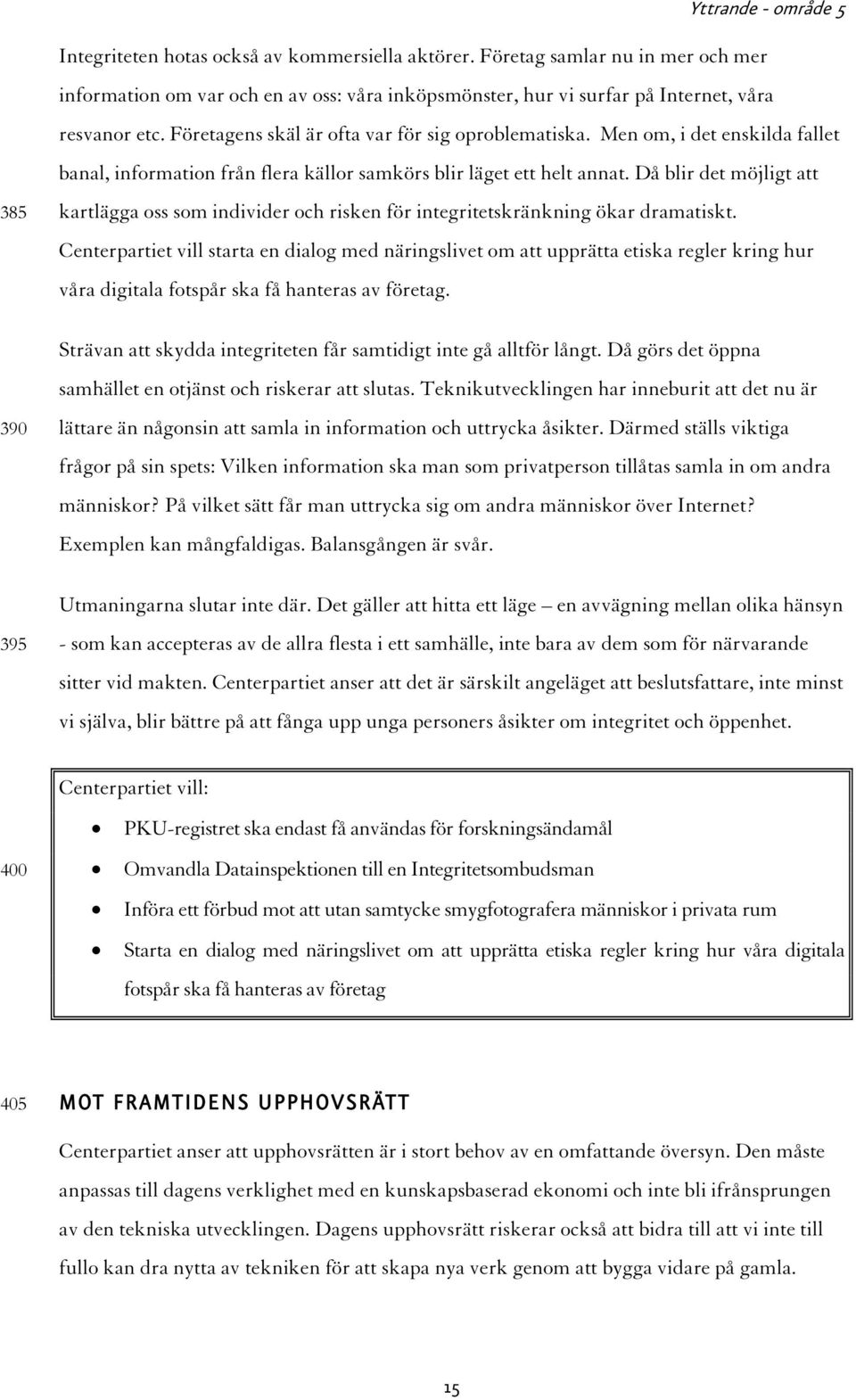 Då blir det möjligt att kartlägga oss som individer och risken för integritetskränkning ökar dramatiskt.