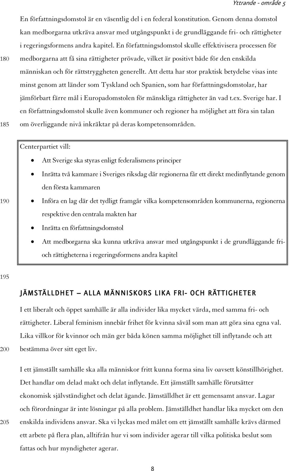 En författningsdomstol skulle effektivisera processen för medborgarna att få sina rättigheter prövade, vilket är positivt både för den enskilda människan och för rättstryggheten generellt.