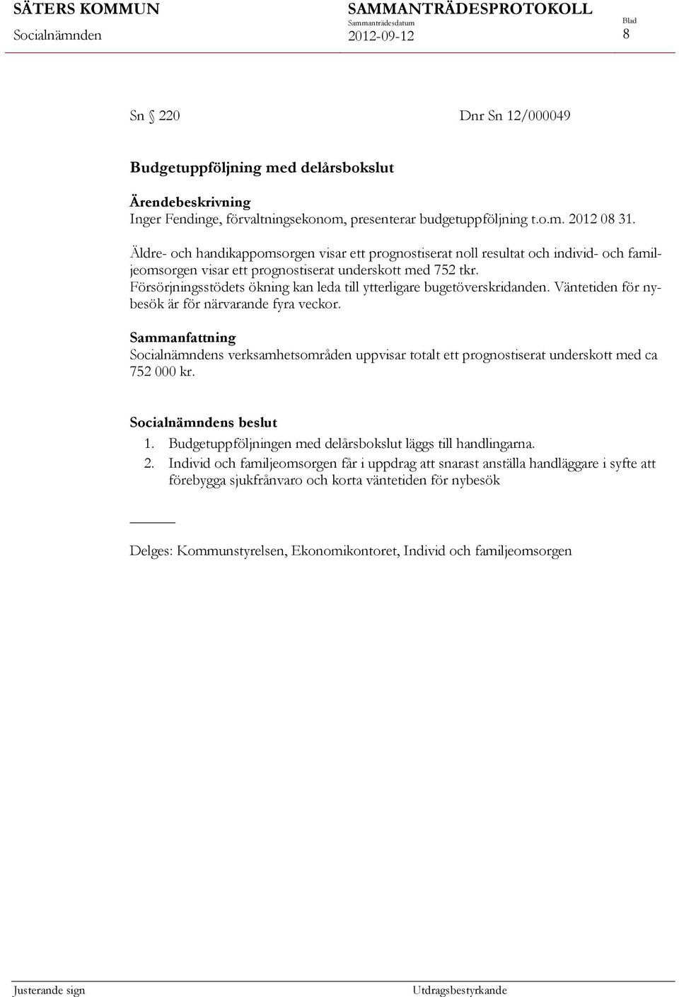 Försörjningsstödets ökning kan leda till ytterligare bugetöverskridanden. Väntetiden för nybesök är för närvarande fyra veckor.