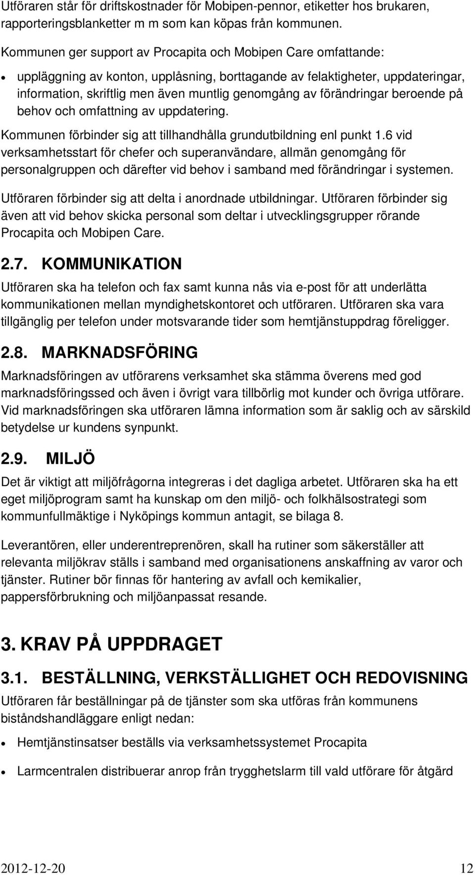 förändringar beroende på behov och omfattning av uppdatering. Kommunen förbinder sig att tillhandhålla grundutbildning enl punkt 1.