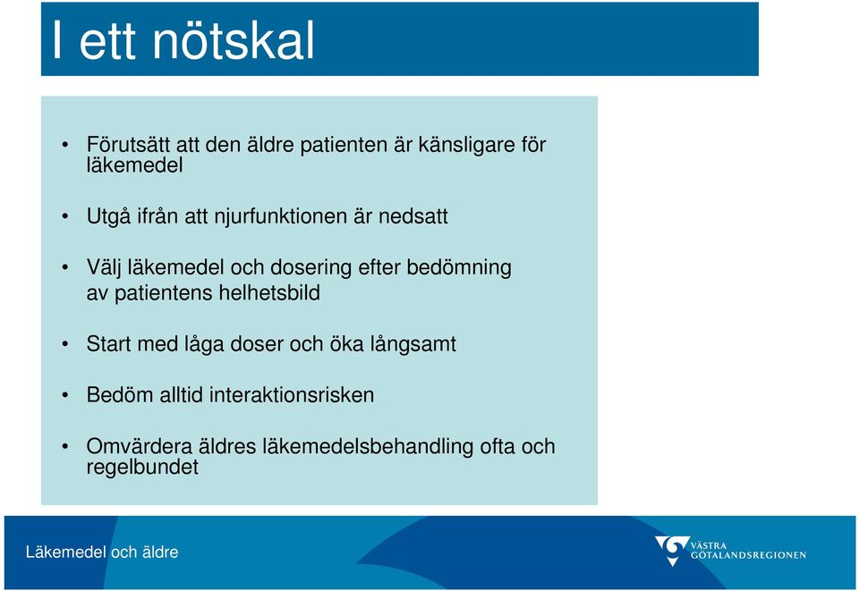 bedömning av patientens helhetsbild Start med låga doser och öka långsamt