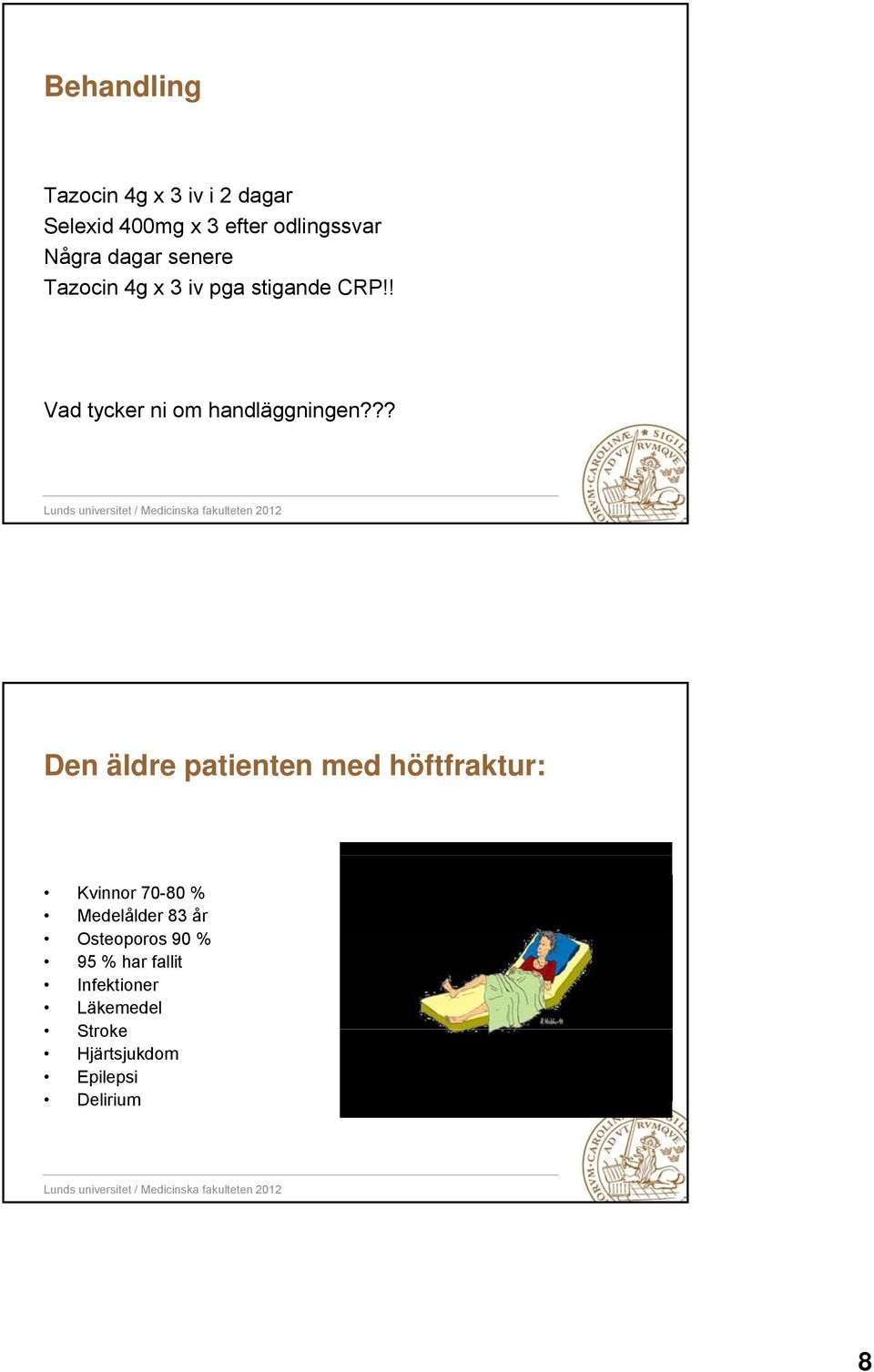 ?? Den äldre patienten med höftfraktur: Kvinnor 70-80 % Medelålder 83 år