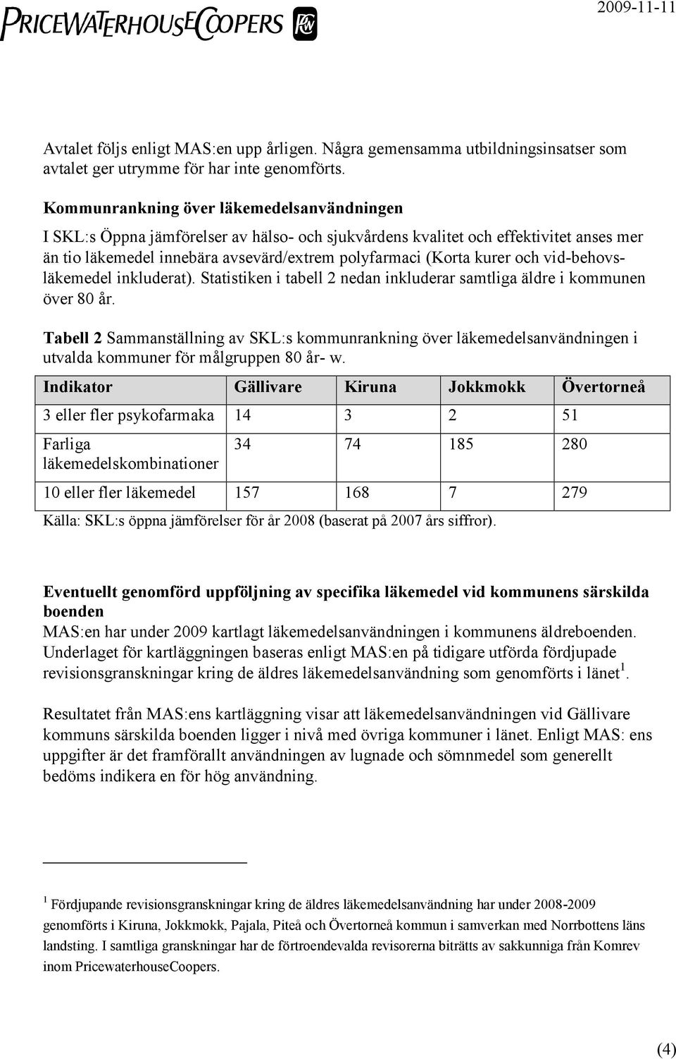 och vid-behovsläkemedel inkluderat). Statistiken i tabell 2 nedan inkluderar samtliga äldre i kommunen över 80 år.