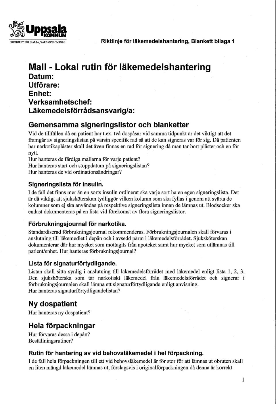 två dospåsar vid samma tidpunkt är det viktigt att det framgår av signeringshstan på varsin specifik rad så att de kan signeras var för sig.