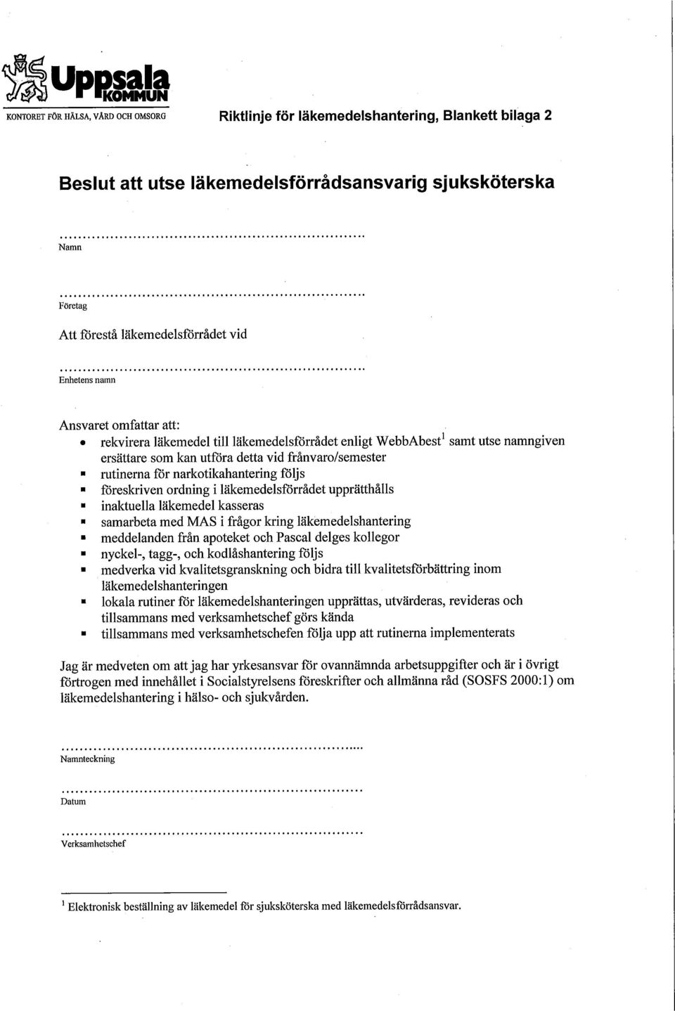 narkotikahantering följs föreskriven ordning i läkemedelsförrådet upprätthålls inaktuella läkemedel kasseras samarbeta med MAS i frågor kring läkemedelshantering meddelanden från apoteket och Pascal