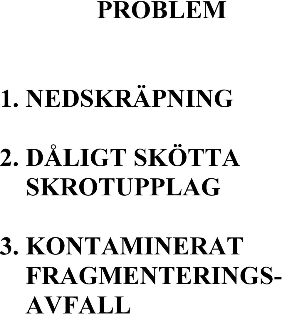 DÅLIGT SKÖTTA