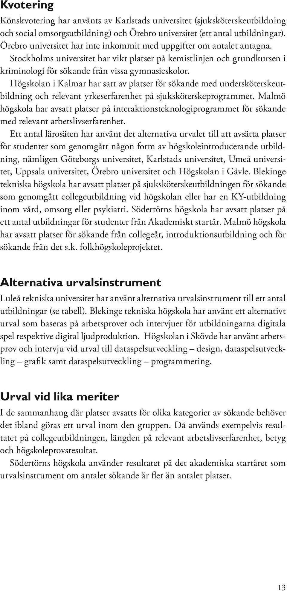 Högskolan i Kalmar har satt av platser för sökande med undersköterskeutbildning och relevant yrkeserfarenhet på sjuksköterskeprogrammet.