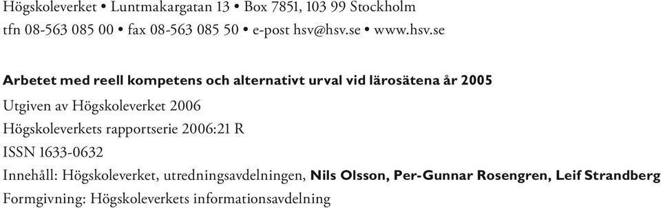 Högskoleverket 2006 Högskoleverkets rapportserie 2006:21 R ISSN 1633-0632 Innehåll: Högskoleverket,