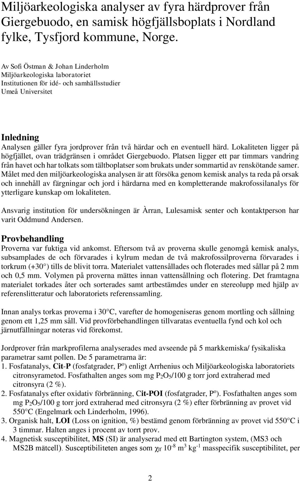 härd. Lokaliteten ligger på högfjället, ovan trädgränsen i området Giergebuodo.