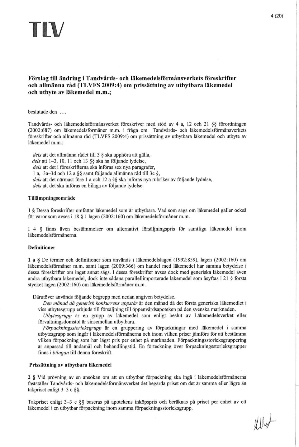 m.; dels att det allmänna rådet till 3 ska upphöra att gälla, dels att 1-3, 10, Il och 13 ska ha följande lydelse, dels att det i föreskrifterna ska införas sex nya paragrafer, 1 a, 3a-3d och 12 a