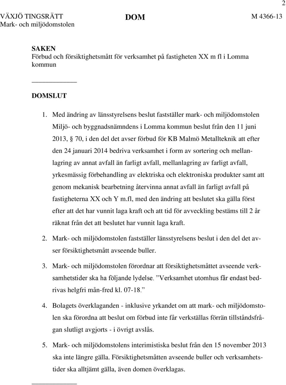 Metallteknik att efter den 24 januari 2014 bedriva verksamhet i form av sortering och mellanlagring av annat avfall än farligt avfall, mellanlagring av farligt avfall, yrkesmässig förbehandling av