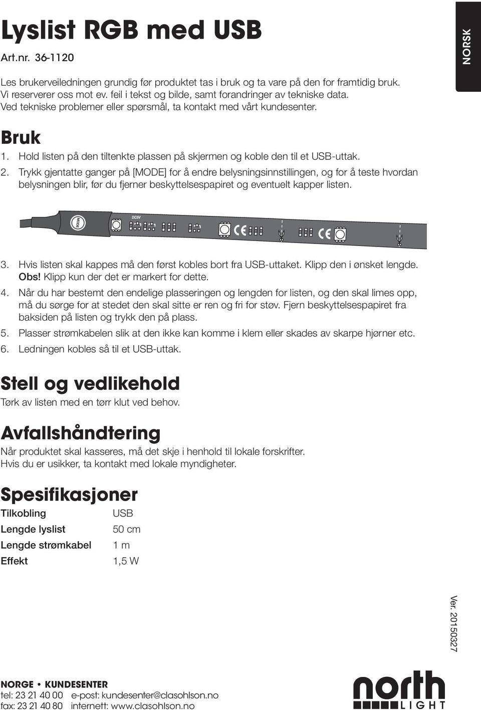 Hold listen på den tiltenkte plassen på skjermen og koble den til et USB-uttak. 2.