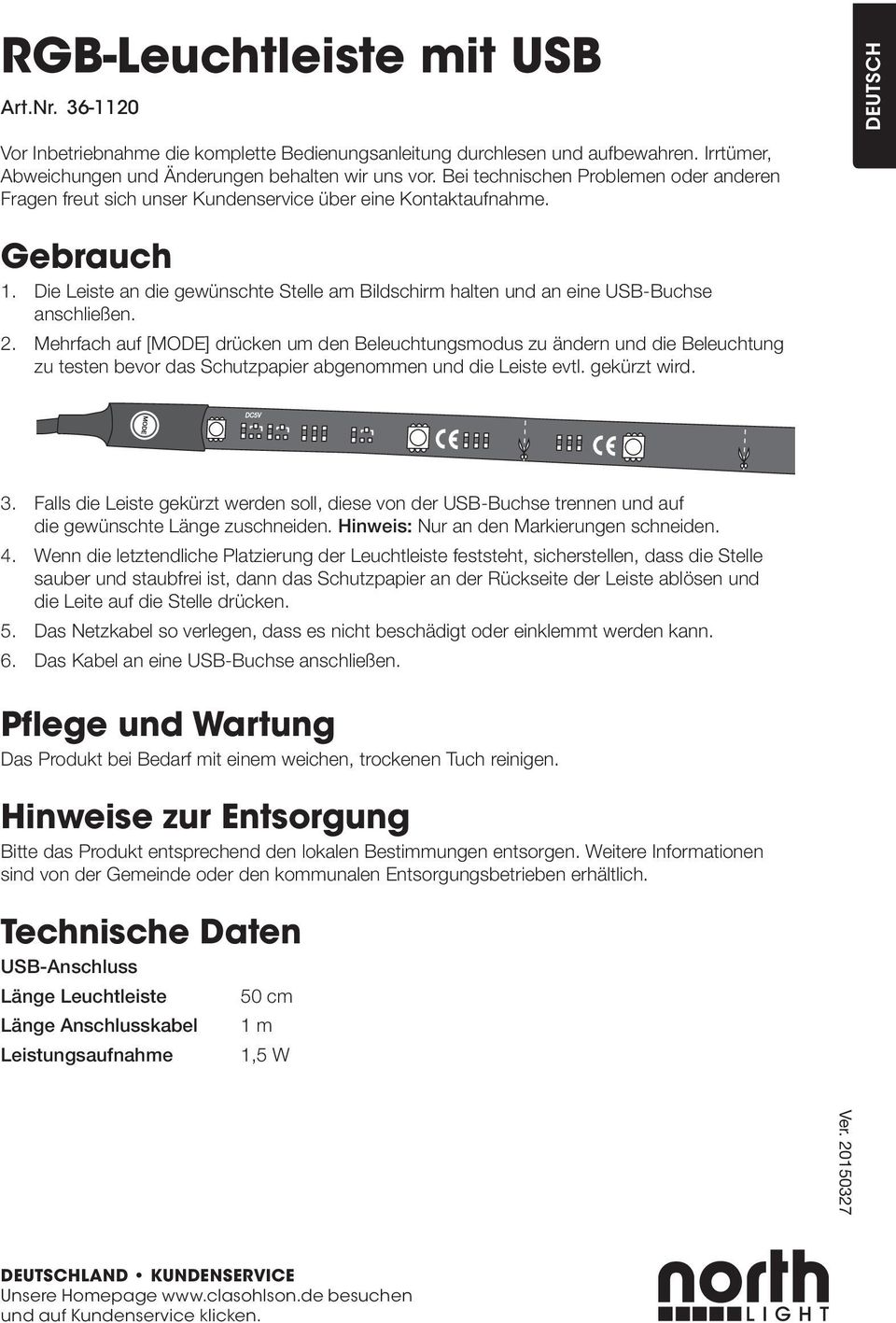 Die Leiste an die gewünschte Stelle am Bildschirm halten und an eine USB-Buchse anschließen. 2.