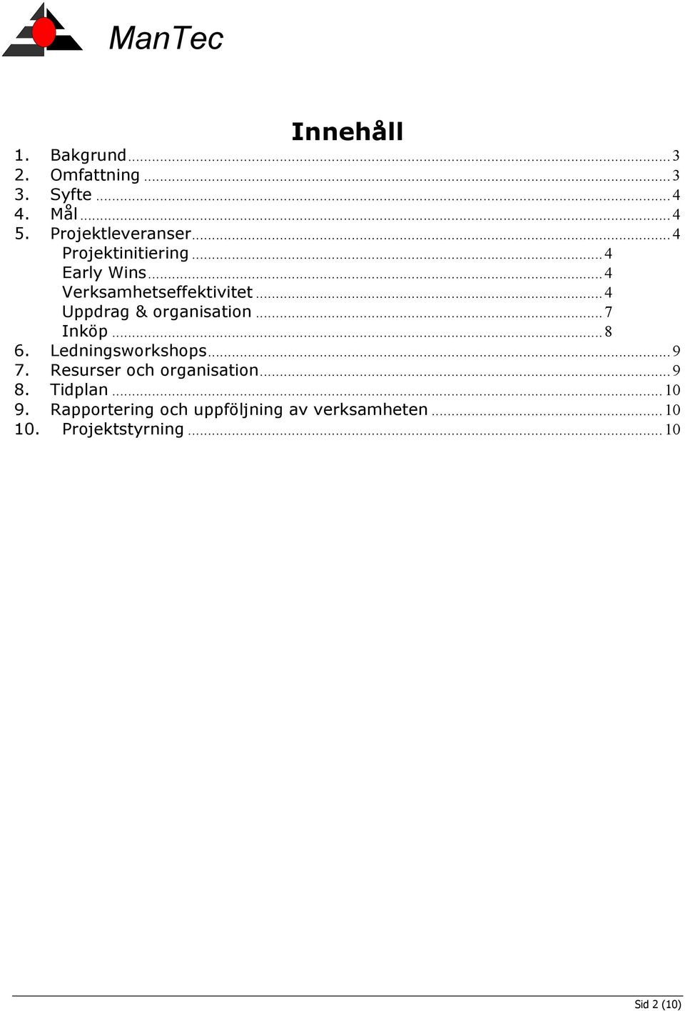 .. 4 Uppdrag & organisation... 7 Inköp... 8 6. Ledningsworkshops... 9 7.