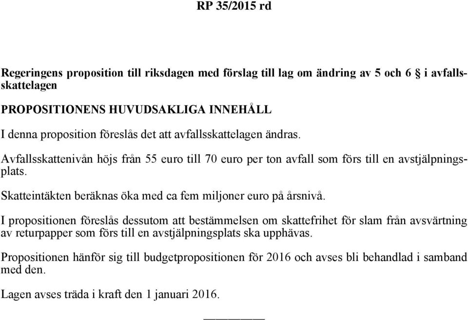 Skatteintäkten beräknas öka med ca fem miljoner euro på årsnivå.