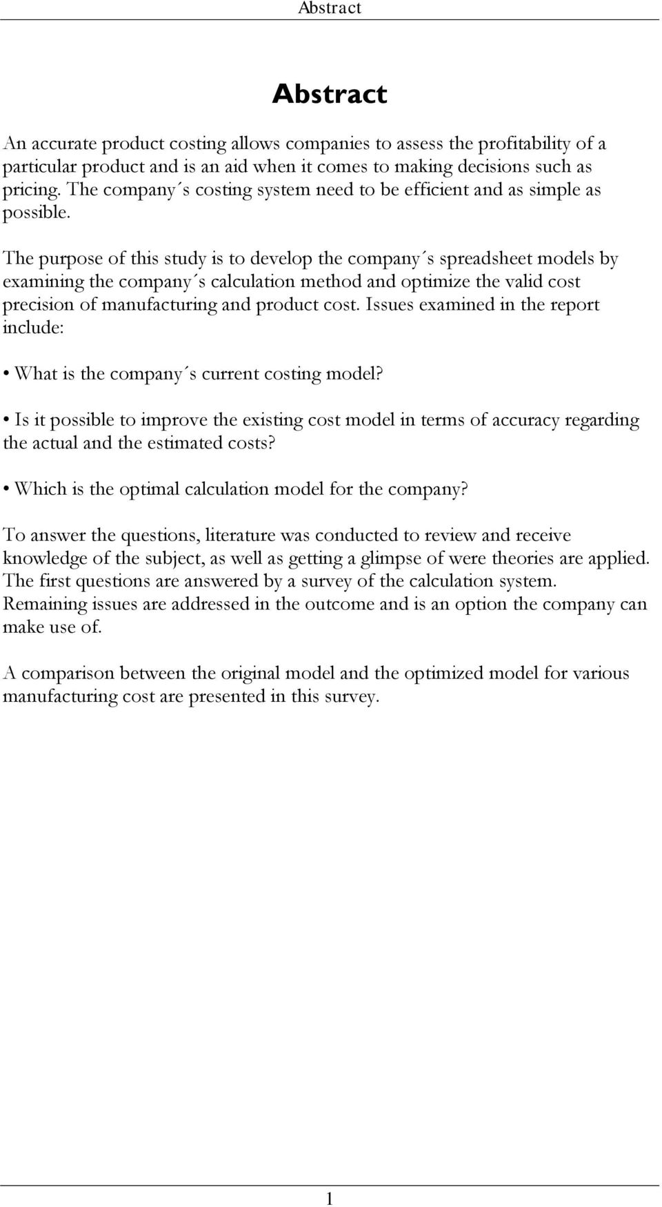 The purpose of this study is to develop the company s spreadsheet models by examining the company s calculation method and optimize the valid cost precision of manufacturing and product cost.