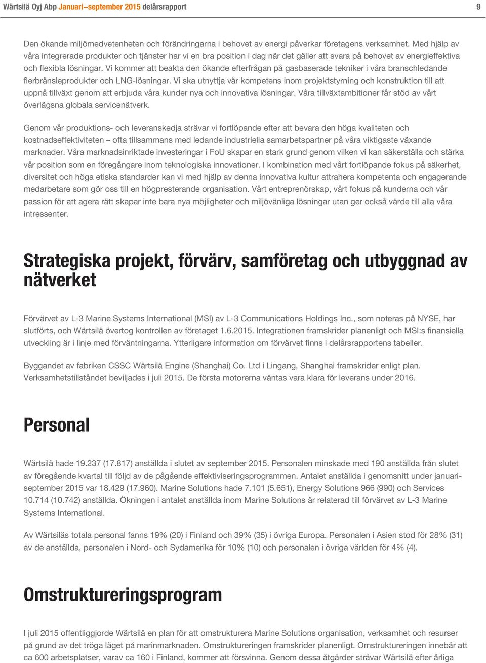 Vi kommer att beakta den ökande efterfrågan på gasbaserade tekniker i våra branschledande flerbränsleprodukter och LNG-lösningar.