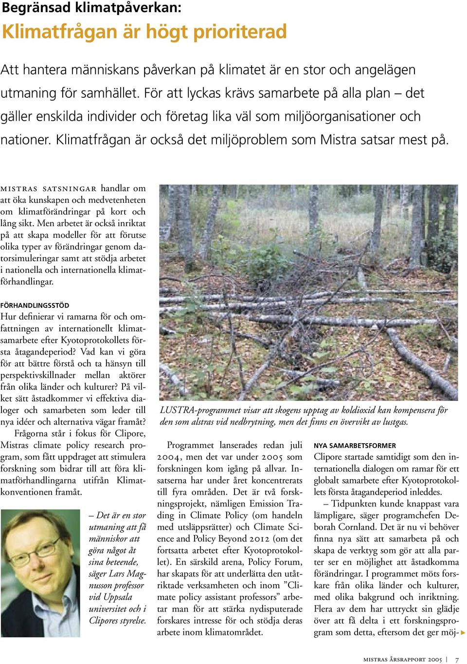 mistras satsningar handlar om att öka kunskapen och medvetenheten om klimatförändringar på kort och lång sikt.