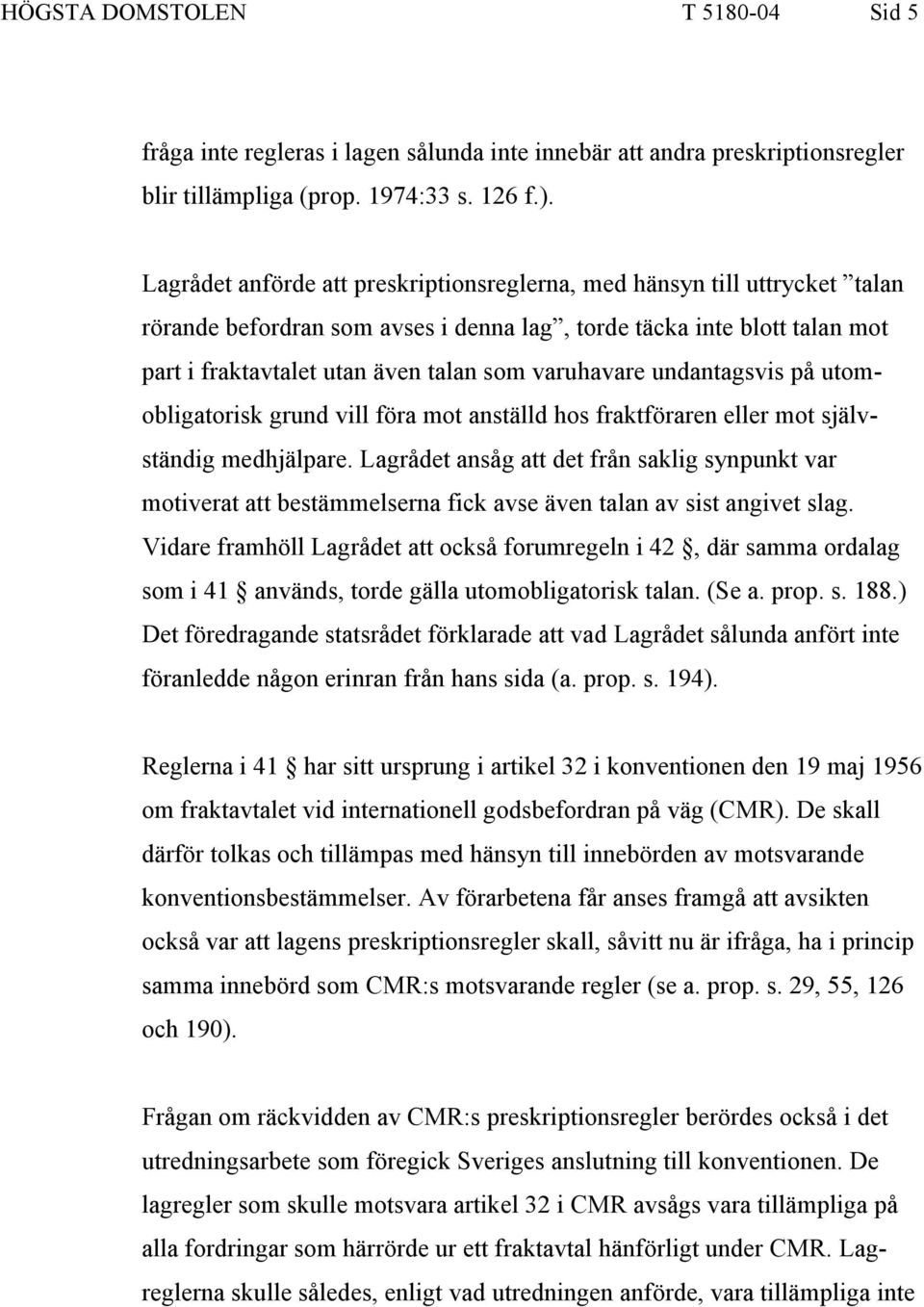 varuhavare undantagsvis på utomobligatorisk grund vill föra mot anställd hos fraktföraren eller mot självständig medhjälpare.