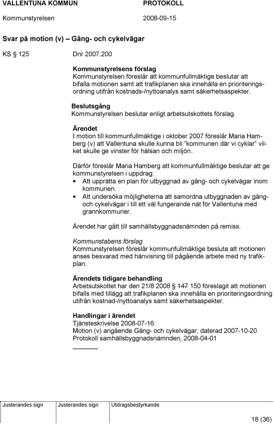 samt säkerhetsaspekter. Kommunstyrelsen beslutar enligt arbetsutskottets förslag.