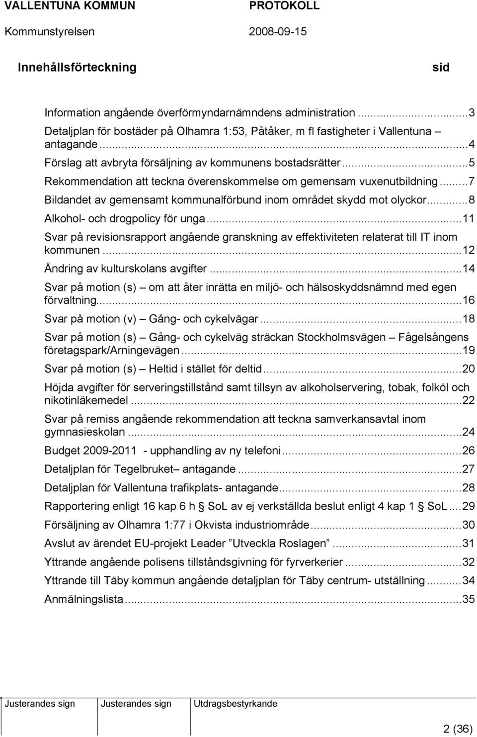 ..7 Bildandet av gemensamt kommunalförbund inom området skydd mot olyckor...8 Alkohol- och drogpolicy för unga.