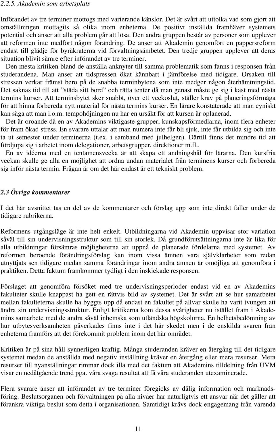 De anser att Akademin genomfört en pappersreform endast till glädje för byråkraterna vid förvaltningsämbetet.