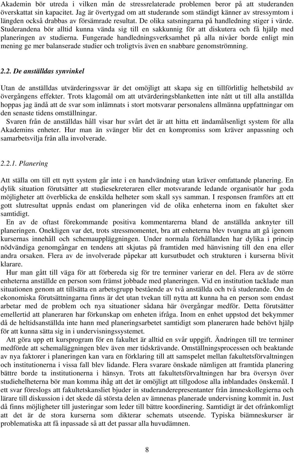 Studerandena bör alltid kunna vända sig till en sakkunnig för att diskutera och få hjälp med planeringen av studierna.