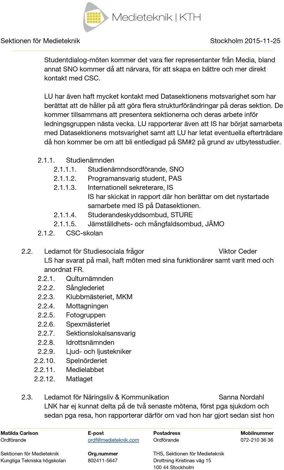 De kommer tillsammans att presentera sektionerna och deras arbete inför ledningsgruppen nästa vecka.