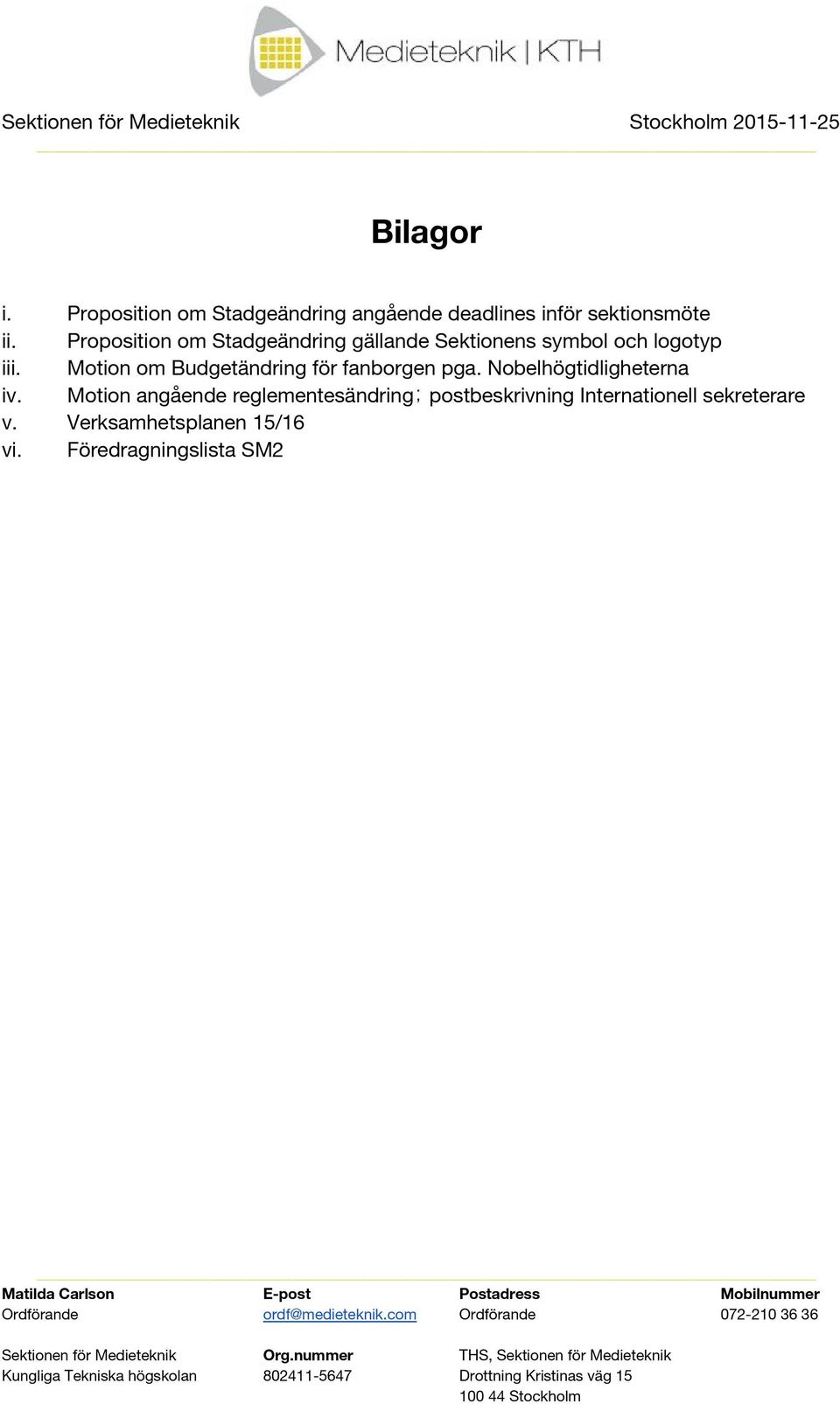 Motion om Budgetändring för fanborgen pga. Nobelhögtidligheterna iv.