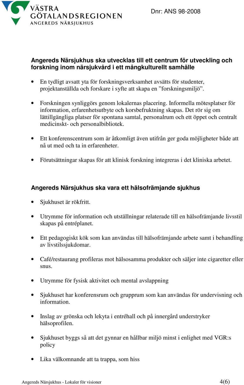 Informella mötesplatser för information, erfarenhetsutbyte och korsbefruktning skapas.