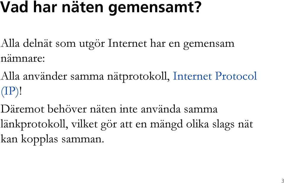 använder samma nätprotokoll, Internet Protocol (IP)!