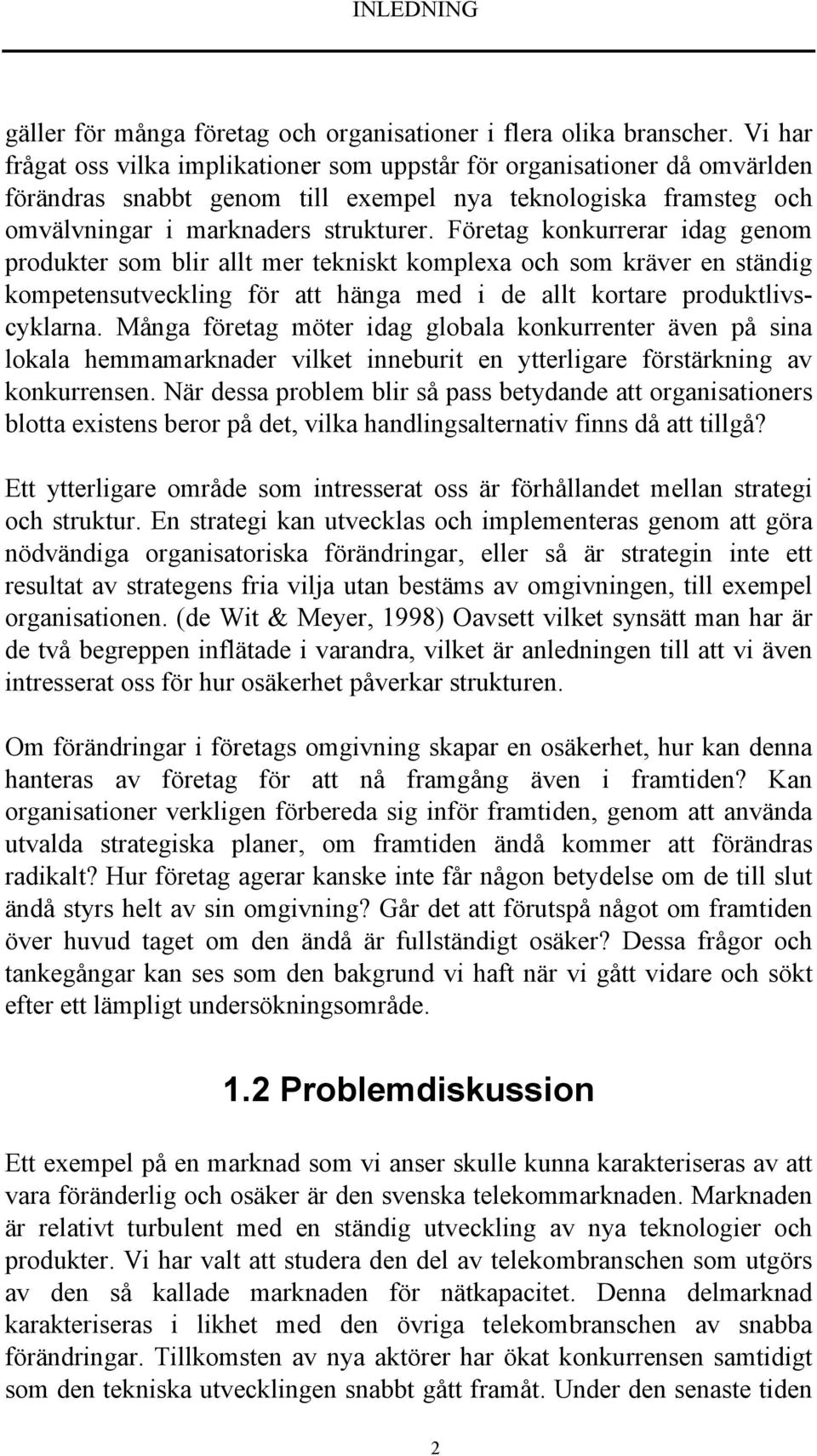 Företag konkurrerar idag genom produkter som blir allt mer tekniskt komplexa och som kräver en ständig kompetensutveckling för att hänga med i de allt kortare produktlivscyklarna.