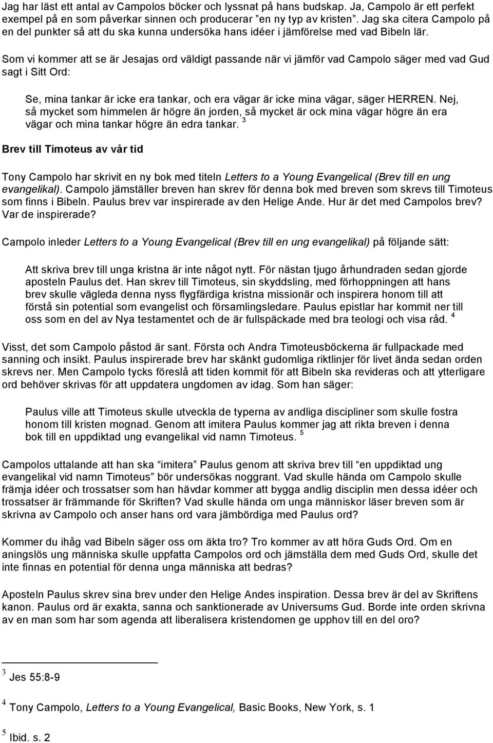 Som vi kommer att se är Jesajas ord väldigt passande när vi jämför vad Campolo säger med vad Gud sagt i Sitt Ord: Se, mina tankar är icke era tankar, och era vägar är icke mina vägar, säger HERREN.