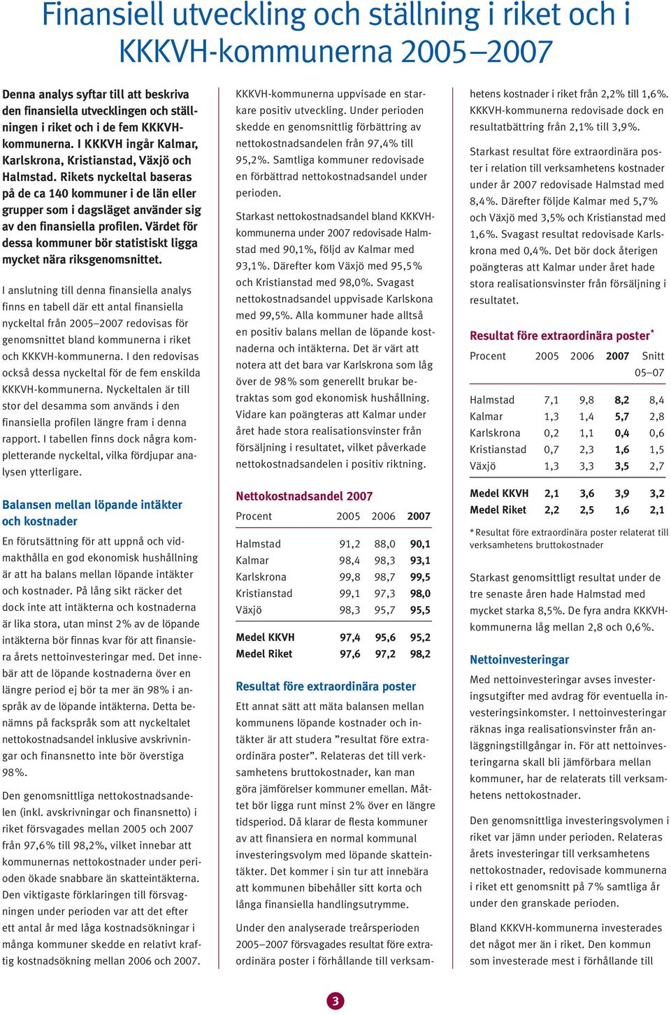 Värdet för dessa kommuner bör statistiskt ligga mycket nära riksgenomsnittet.