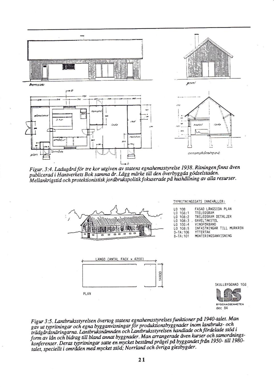 ,spolirikfokuserde pd lutshduntng (N atul reswser' TYPRITN I 6SSATS INTEHÄLLER: to 108 FASAO LÄNGSIOA PLAN L0 103:1 TRELIoSRAM L0 1c8:2 TREIS0SRAM DETALJER L0 108:3 GAVELTAKSToL L010g:4 VIN0FöRBANo