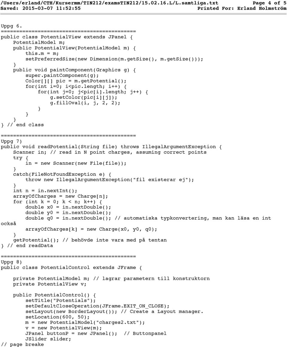 getsize())); public void paintcomponent(graphics g) { super.paintcomponent(g); Color[][] pic = m.getpotential(); for(int i=0; i<pic.length; i++) { for(int j=0; j<pic[i].length; j++) { g.