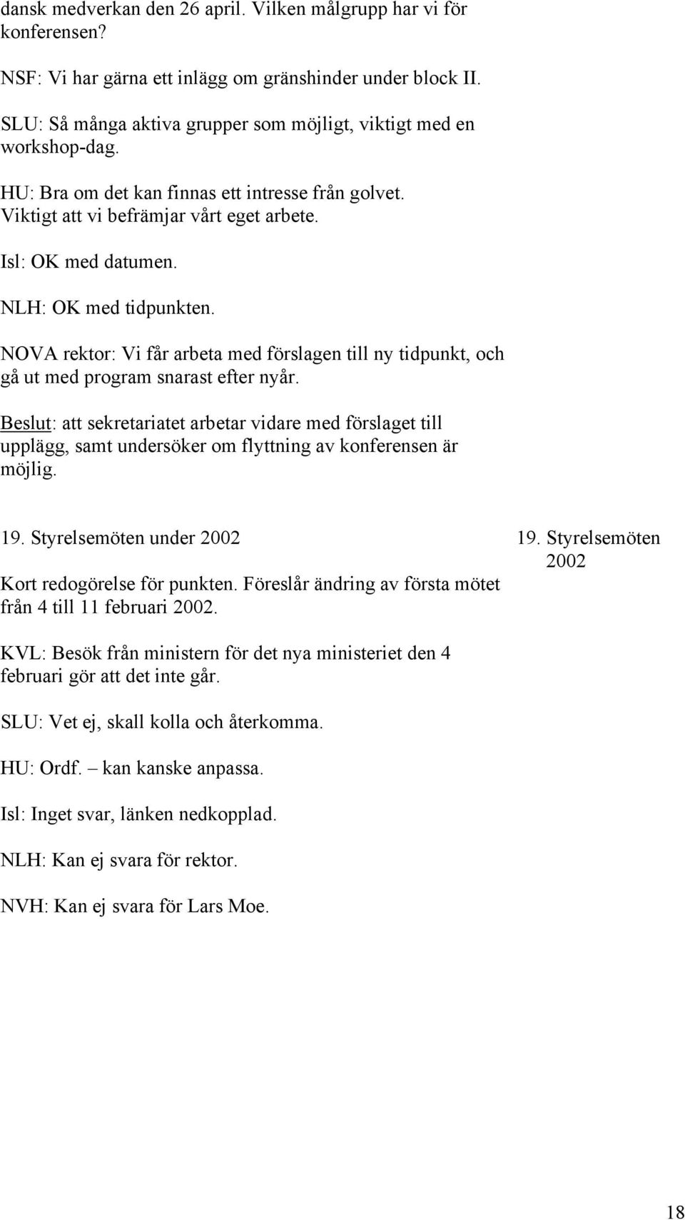 NOVA rektor: Vi får arbeta med förslagen till ny tidpunkt, och gå ut med program snarast efter nyår.