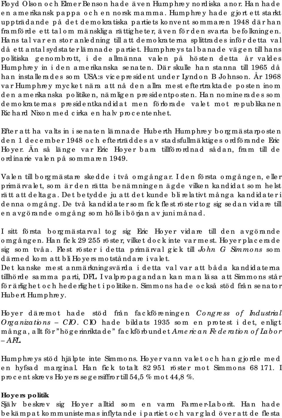 Hans tal var en stor anledning till att demokraterna splittrades inför detta val då ett antal sydstater lämnade partiet.