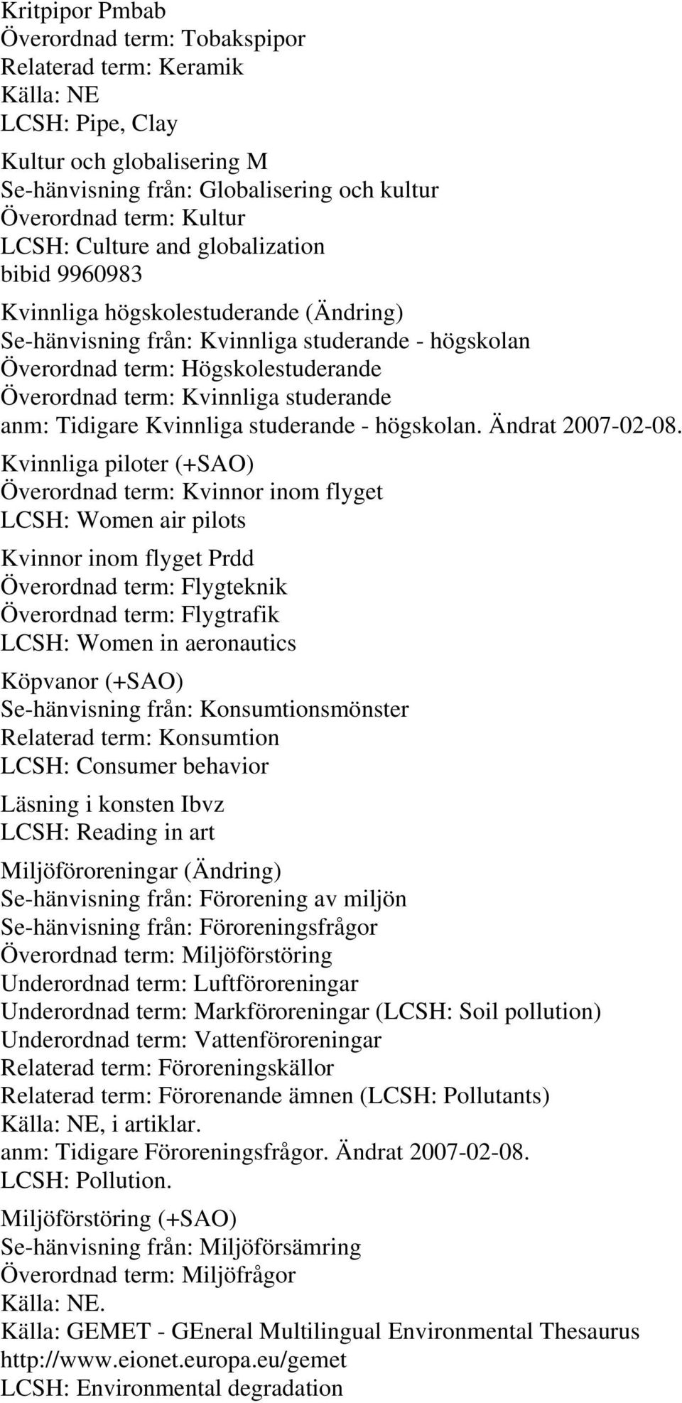 Tidigare Kvinnliga studerande - högskolan. Ändrat 2007-02-08.