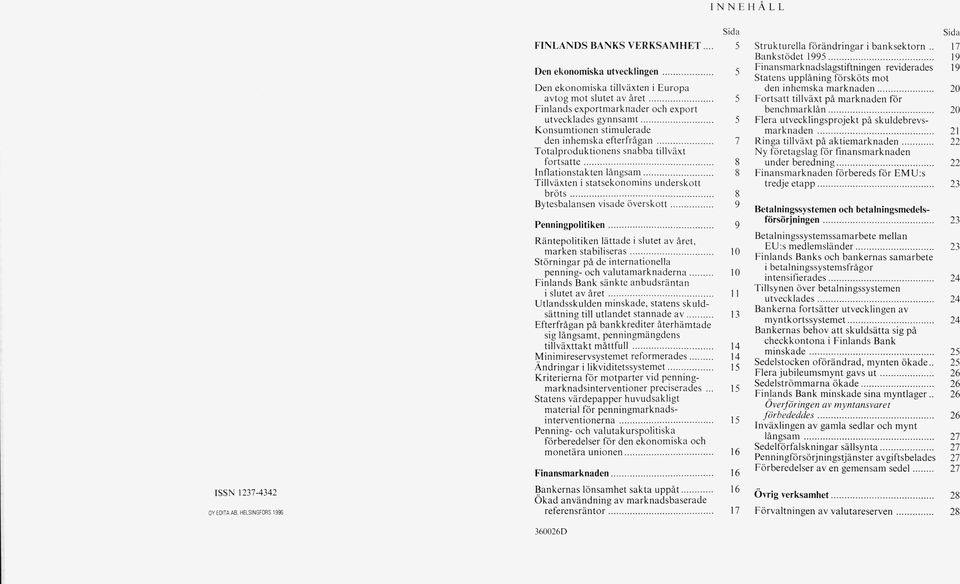 .. 8 Tillväxten i statsekonomins underskott b rö ts... 8 Bytesbalansen visade överskott... 9 Penningpolitiken... 9 Räntepolitiken lättade i slutet av året, marken stabiliseras.