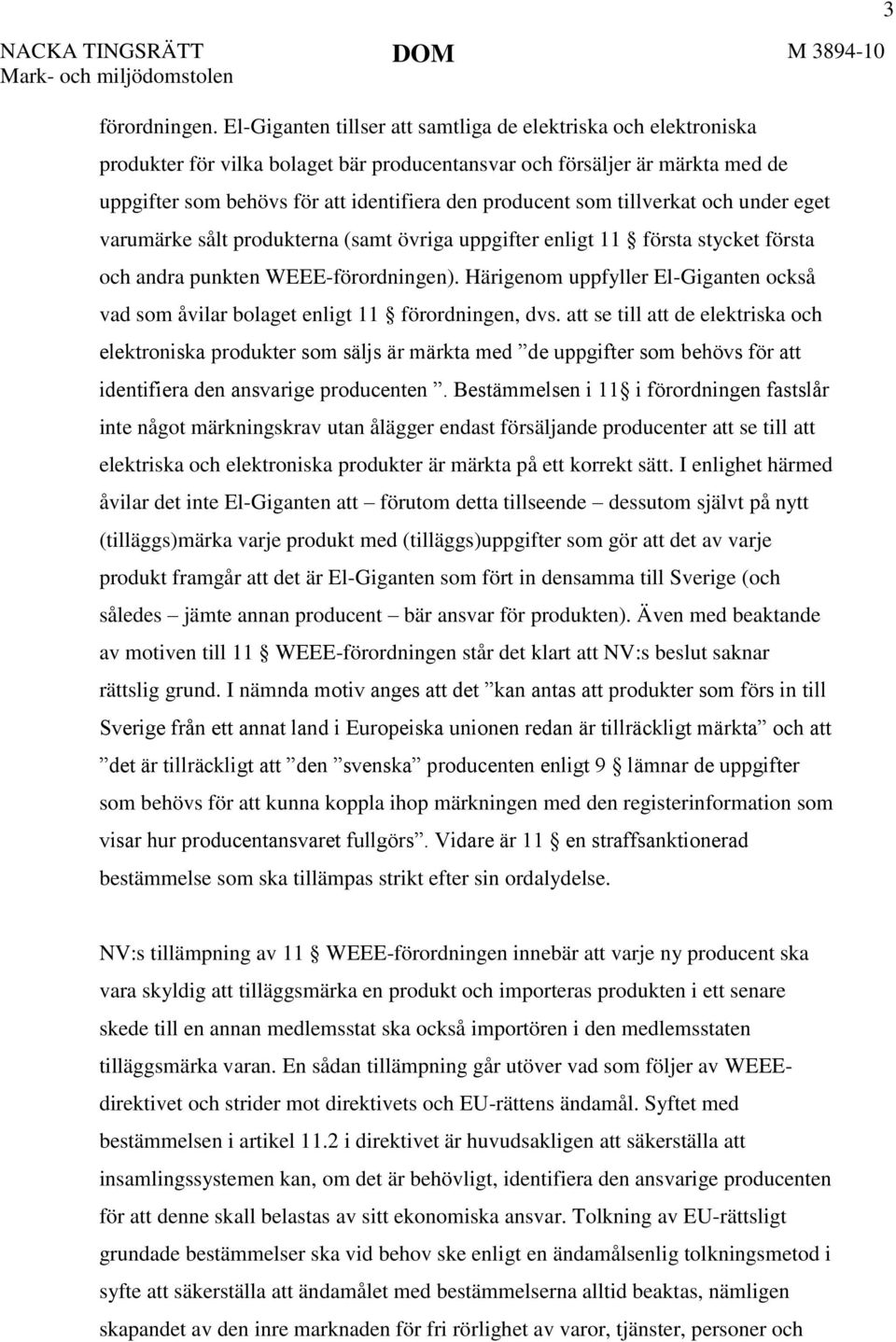 som tillverkat och under eget varumärke sålt produkterna (samt övriga uppgifter enligt 11 första stycket första och andra punkten WEEE-förordningen).