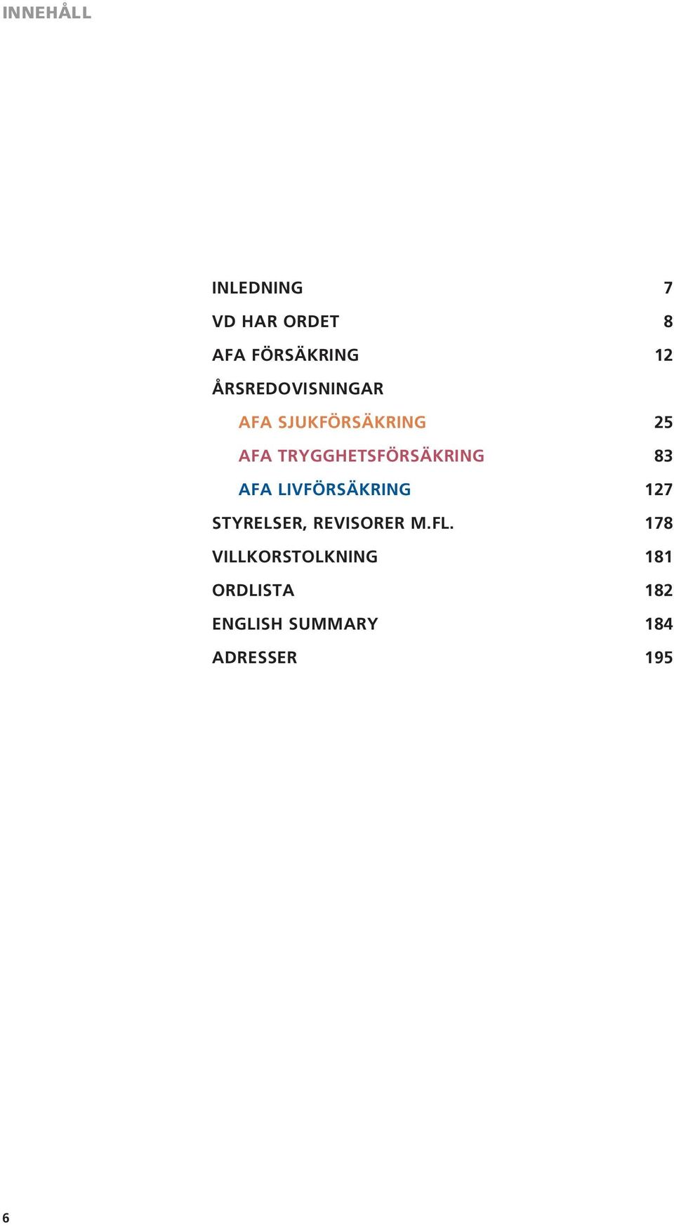 TRYGGHETSFÖRSÄKRING 83 AFA LIVFÖRSÄKRING 127 STYRELSER,