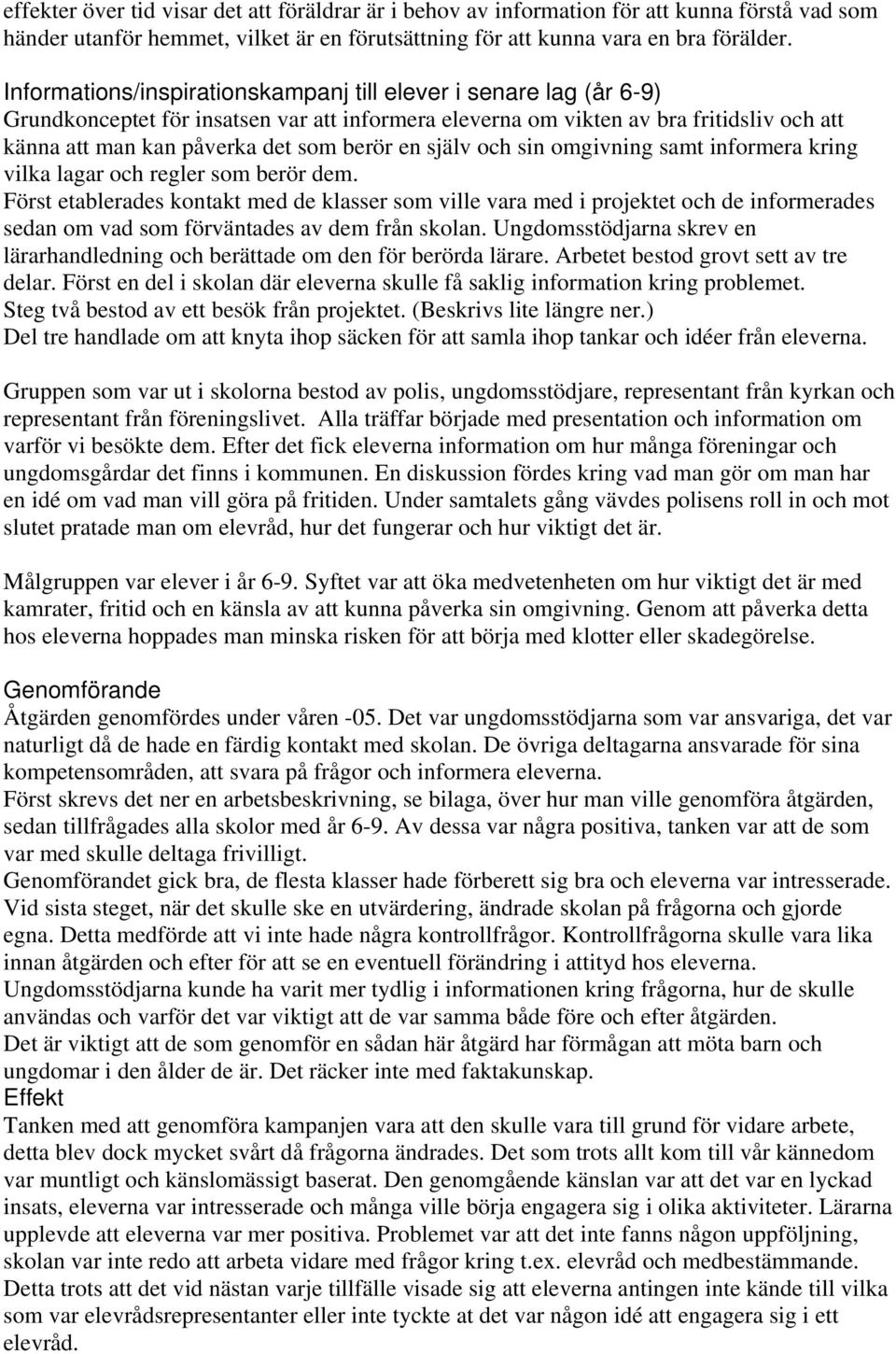 en själv och sin omgivning samt informera kring vilka lagar och regler som berör dem.